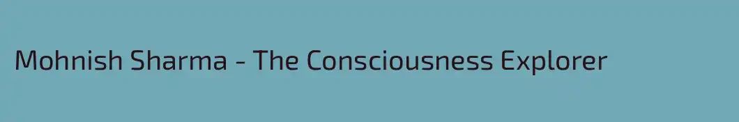 Mohnish Sharma - The Consciousness Explorer